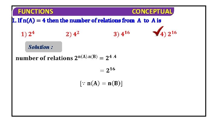 FUNCTIONS CONCEPTUAL 1. If n(A) = 4 then the number of relations from A