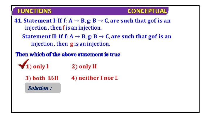 FUNCTIONS Then which of the above statement is true Solution : CONCEPTUAL 