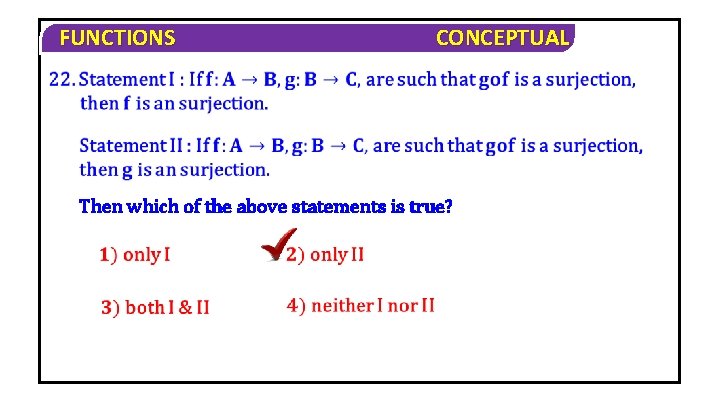 FUNCTIONS CONCEPTUAL Then which of the above statements is true? 