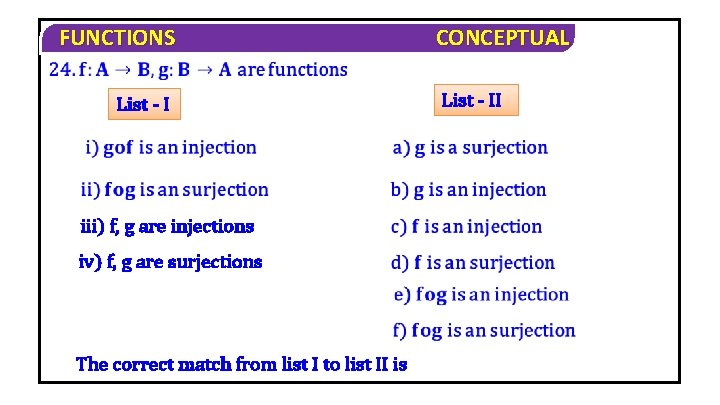 FUNCTIONS List - I iii) f, g are injections iv) f, g are surjections