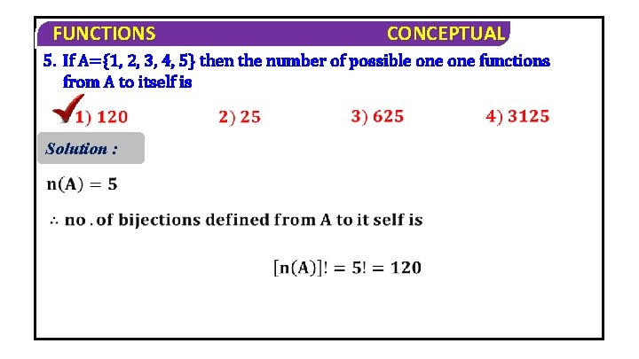 FUNCTIONS CONCEPTUAL 5. If A={1, 2, 3, 4, 5} then the number of possible