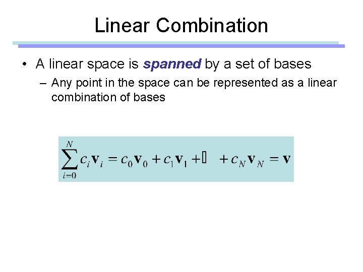 Linear Combination • A linear space is spanned by a set of bases –