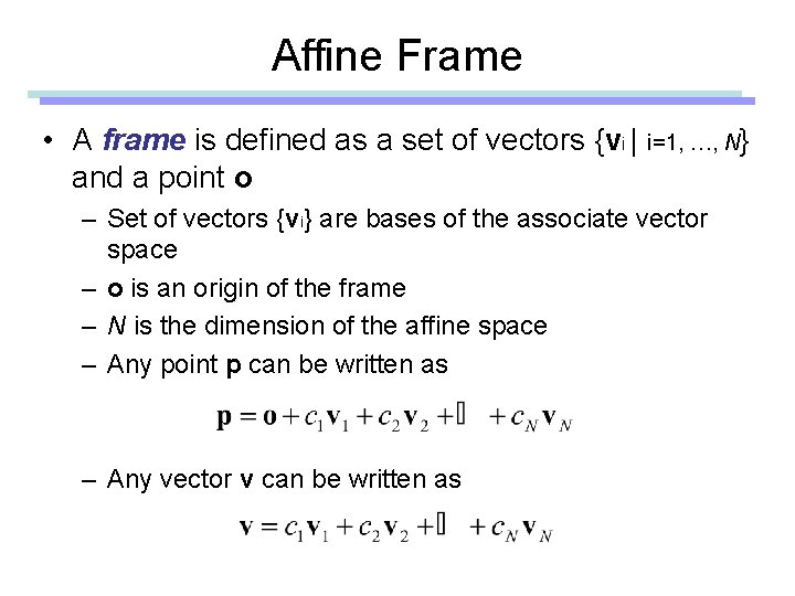 Affine Frame • A frame is defined as a set of vectors {vi |