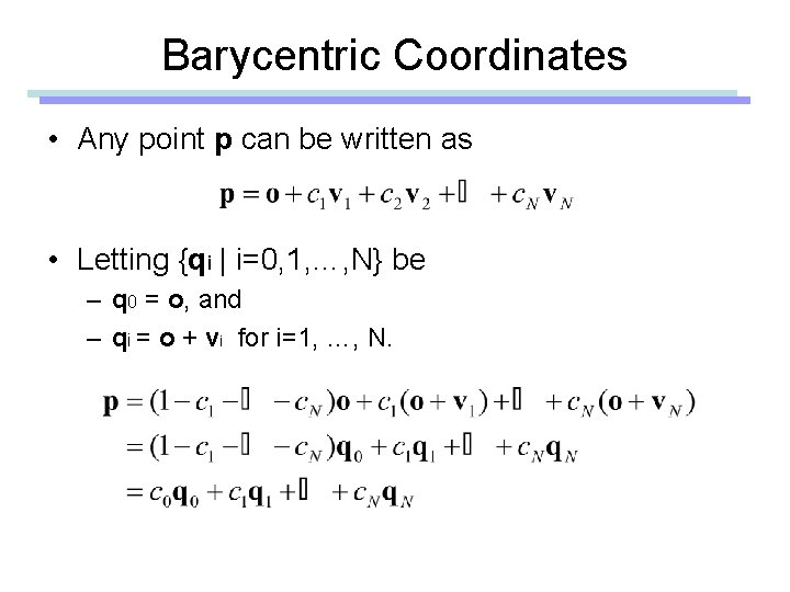 Barycentric Coordinates • Any point p can be written as • Letting {qi |