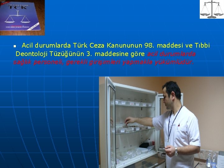 Acil durumlarda Türk Ceza Kanununun 98. maddesi ve Tıbbi Deontoloji Tüzüğünün 3. maddesine göre