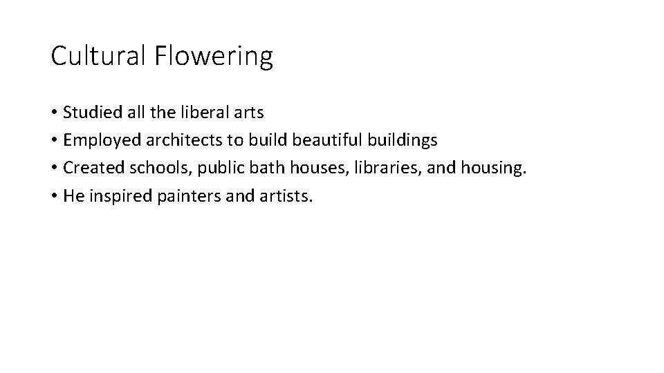 Cultural Flowering • Studied all the liberal arts • Employed architects to build beautiful