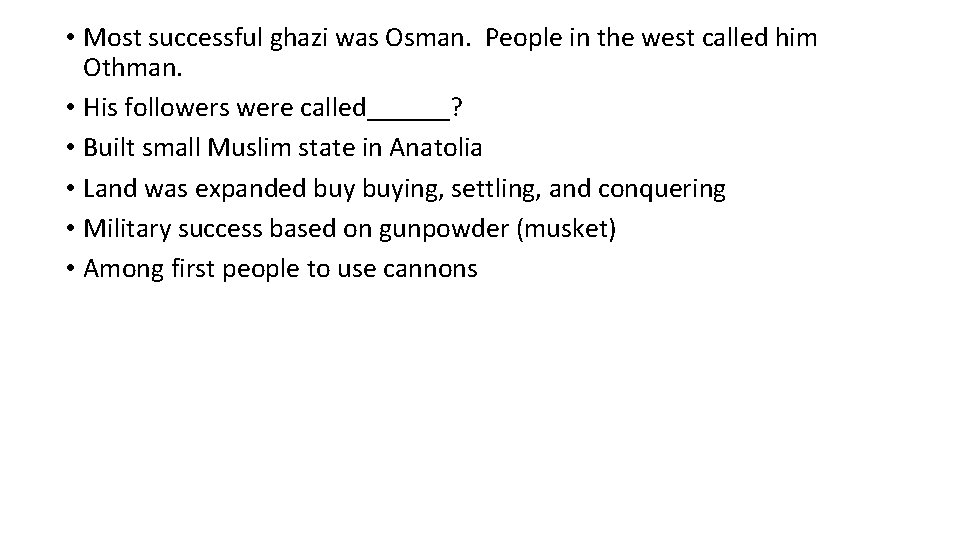  • Most successful ghazi was Osman. People in the west called him Othman.