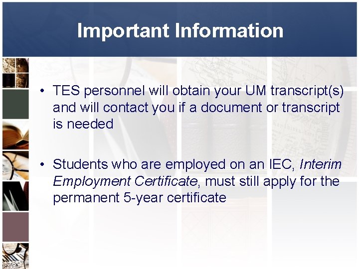 Important Information • TES personnel will obtain your UM transcript(s) and will contact you