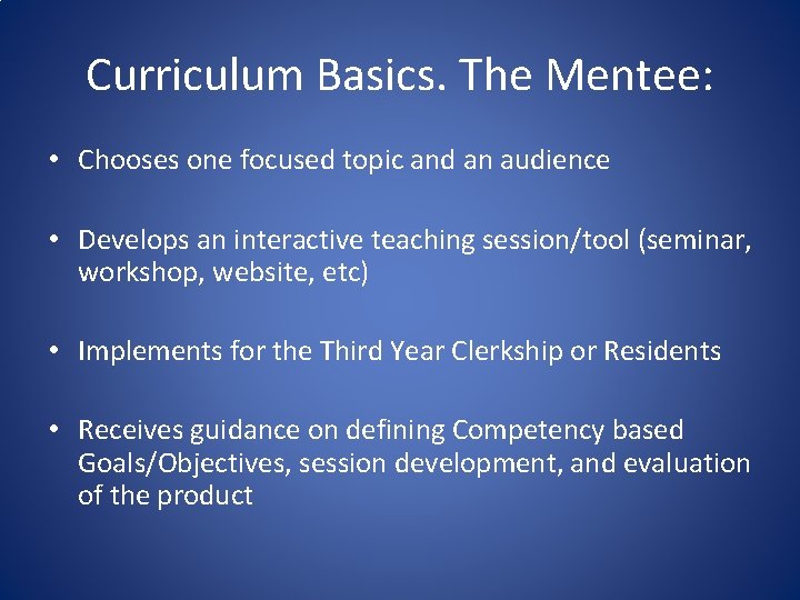 Curriculum Basics. The Mentee: • Chooses one focused topic and an audience • Develops