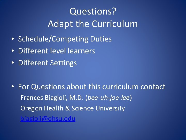 Questions? Adapt the Curriculum • Schedule/Competing Duties • Different level learners • Different Settings