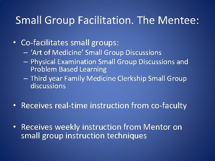 Small Group Facilitation. The Mentee: • Co-facilitates small groups: – ‘Art of Medicine’ Small