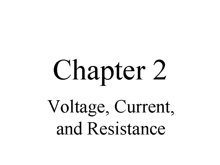 Chapter 2 Voltage, Current, and Resistance 