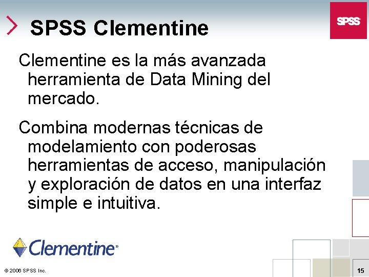SPSS Clementine es la más avanzada herramienta de Data Mining del mercado. Combina modernas