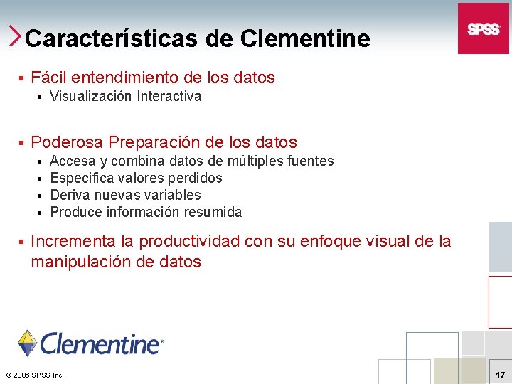 Características de Clementine § Fácil entendimiento de los datos § § Poderosa Preparación de