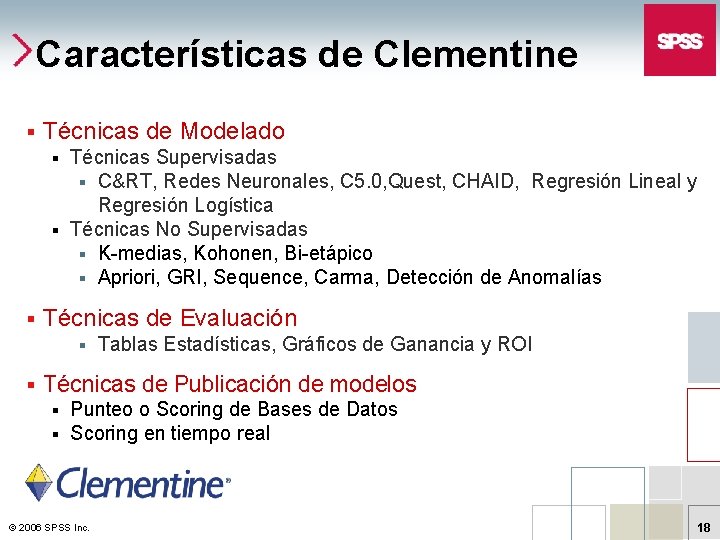 Características de Clementine § Técnicas de Modelado Técnicas Supervisadas § C&RT, Redes Neuronales, C