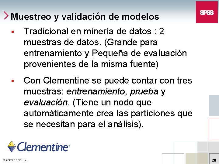 Muestreo y validación de modelos § Tradicional en minería de datos : 2 muestras