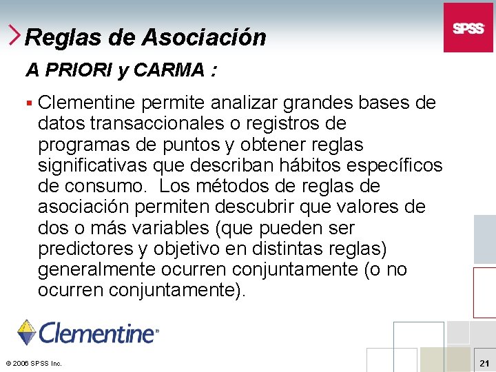 Reglas de Asociación A PRIORI y CARMA : § Clementine permite analizar grandes bases