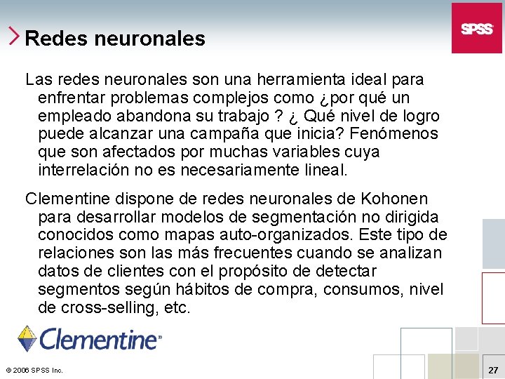 Redes neuronales Las redes neuronales son una herramienta ideal para enfrentar problemas complejos como