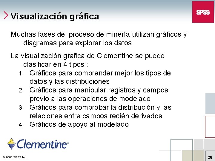 Visualización gráfica Muchas fases del proceso de minería utilizan gráficos y diagramas para explorar