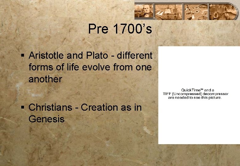 Pre 1700’s § Aristotle and Plato - different forms of life evolve from one