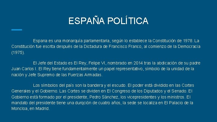 ESPAÑA POLÍTICA Espana es una monarquía parlamentaria, según lo establece la Constitución de 1978.