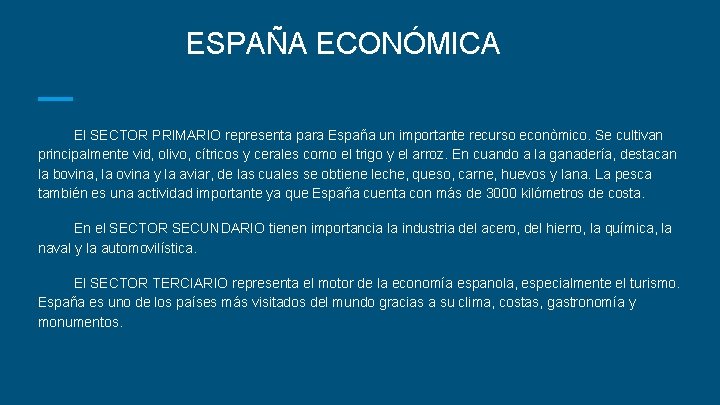 ESPAÑA ECONÓMICA El SECTOR PRIMARIO representa para España un importante recurso econòmico. Se cultivan
