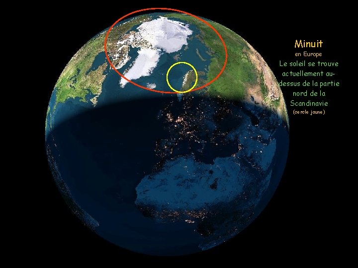 Minuit en Europe Le soleil se trouve actuellement audessus de la partie nord de
