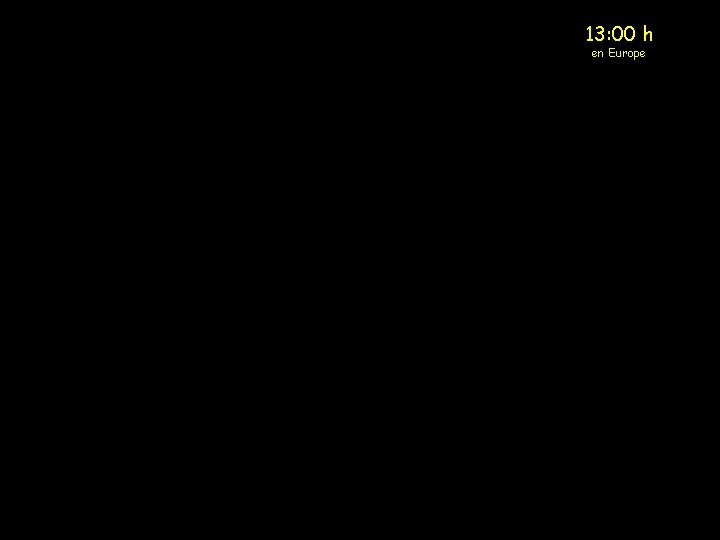 13: 00 h en Europe 