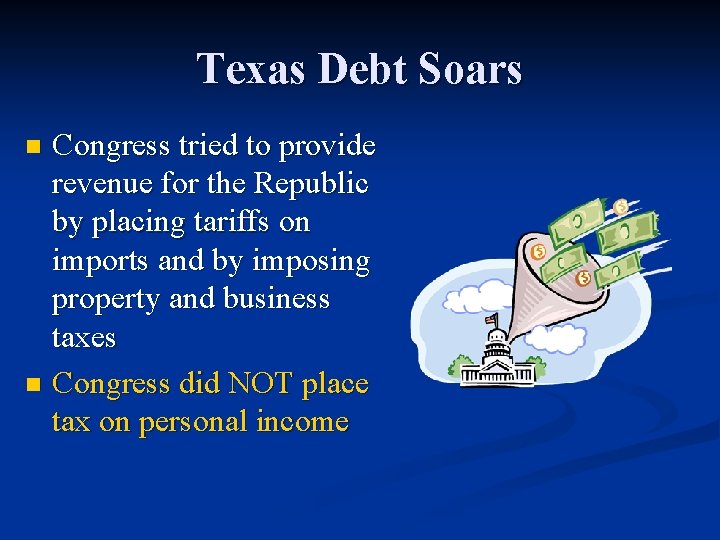 Texas Debt Soars Congress tried to provide revenue for the Republic by placing tariffs