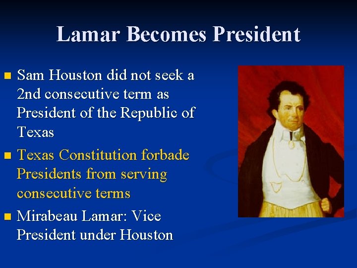 Lamar Becomes President Sam Houston did not seek a 2 nd consecutive term as