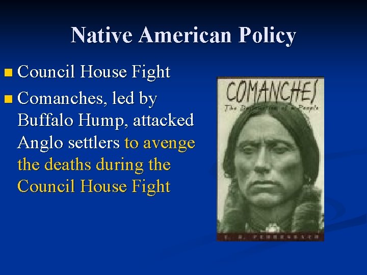 Native American Policy n Council House Fight n Comanches, led by Buffalo Hump, attacked