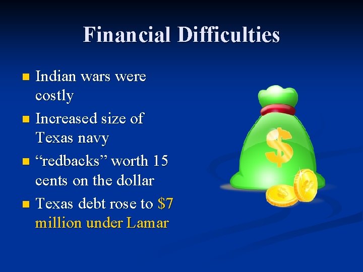 Financial Difficulties Indian wars were costly n Increased size of Texas navy n “redbacks”