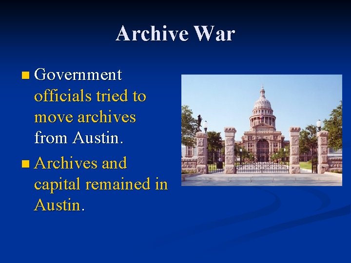 Archive War n Government officials tried to move archives from Austin. n Archives and