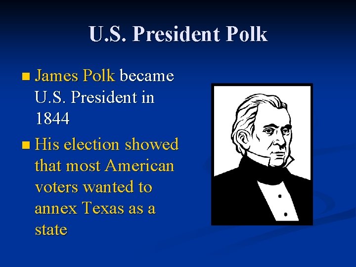 U. S. President Polk n James Polk became U. S. President in 1844 n