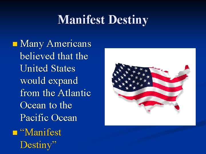 Manifest Destiny n Many Americans believed that the United States would expand from the