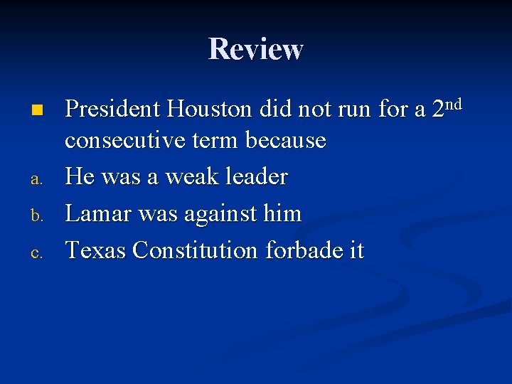 Review n a. b. c. President Houston did not run for a 2 nd