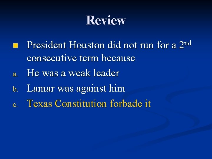 Review n a. b. c. President Houston did not run for a 2 nd