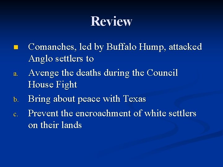 Review n a. b. c. Comanches, led by Buffalo Hump, attacked Anglo settlers to