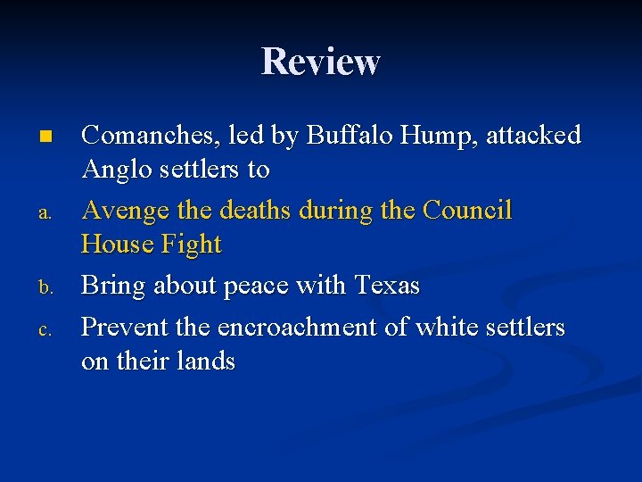 Review n a. b. c. Comanches, led by Buffalo Hump, attacked Anglo settlers to