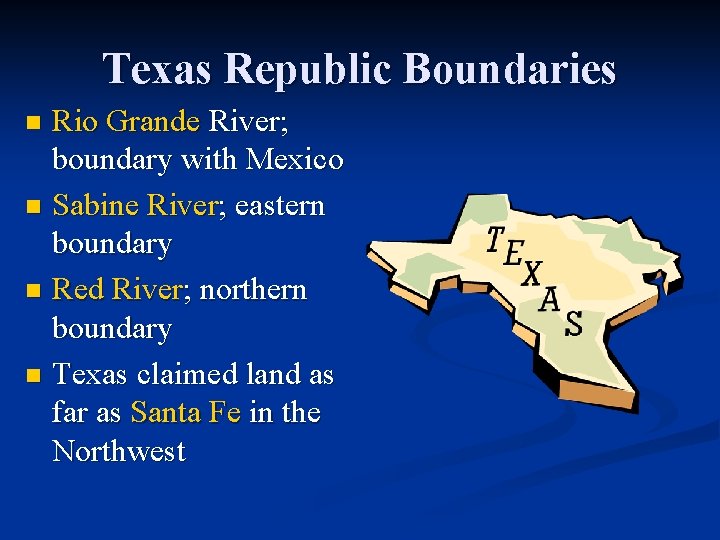 Texas Republic Boundaries Rio Grande River; boundary with Mexico n Sabine River; eastern boundary