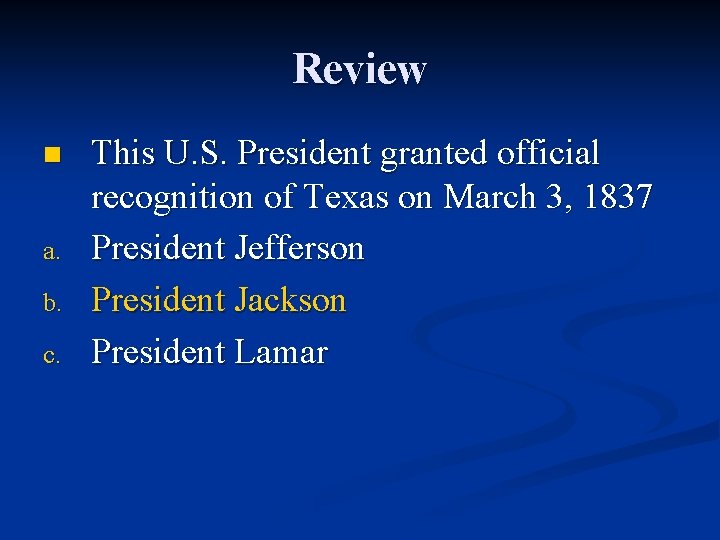 Review n a. b. c. This U. S. President granted official recognition of Texas