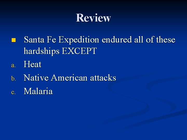 Review n a. b. c. Santa Fe Expedition endured all of these hardships EXCEPT