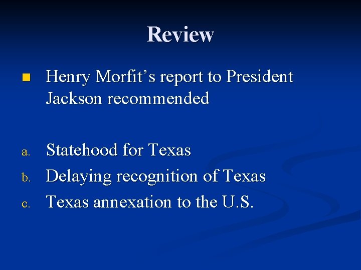 Review n Henry Morfit’s report to President Jackson recommended a. Statehood for Texas Delaying