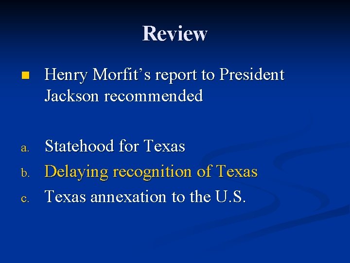 Review n Henry Morfit’s report to President Jackson recommended a. Statehood for Texas Delaying