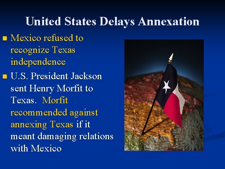 United States Delays Annexation Mexico refused to recognize Texas independence n U. S. President