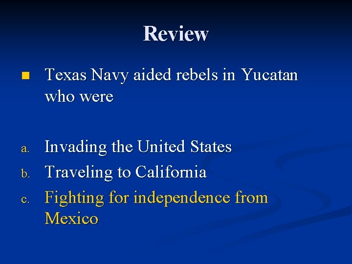 Review n Texas Navy aided rebels in Yucatan who were a. Invading the United