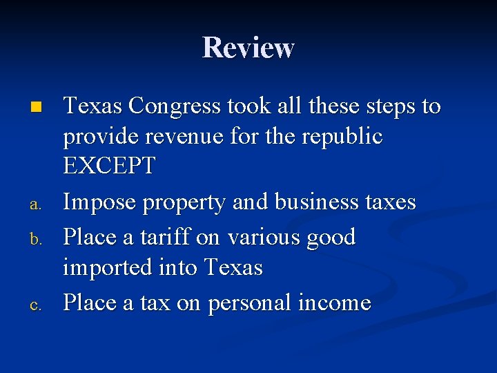 Review n a. b. c. Texas Congress took all these steps to provide revenue