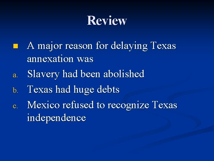 Review n a. b. c. A major reason for delaying Texas annexation was Slavery