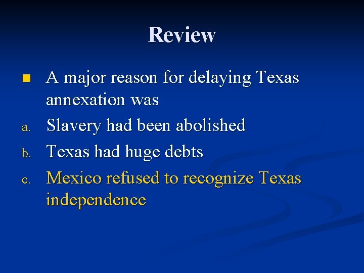 Review n a. b. c. A major reason for delaying Texas annexation was Slavery