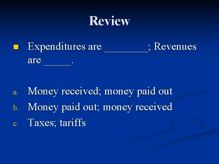 Review n Expenditures are ____; Revenues are _____. a. Money received; money paid out